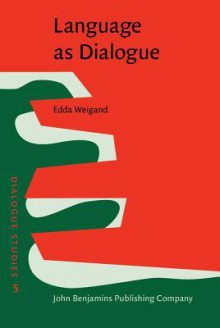 Language as Dialogue: From Rules to Principles of Probability - Edda Weigand, Sebastian Feller