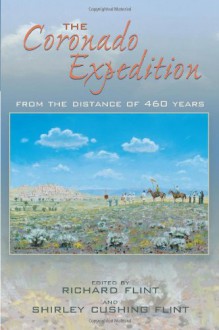 The Coronado Expedition: From the Distance of 460 Years - Richard Flint, Shirley Cushing Flint