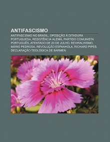 Antifascismo: Antifascismo No Brasil, Oposi O Ditadura Portuguesa, Resist Ncia Alem , Partido Comunista Portugu S, Atentado de 20 de - Source Wikipedia