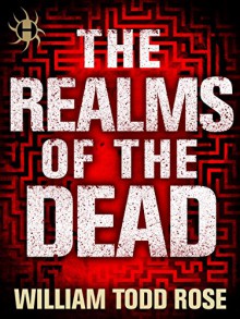 The Realms of the Dead: Crossfades and Bleedovers - William Todd Rose
