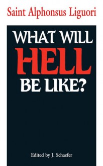 What Will Hell Be Like? - Alphonsus Maria de Liguori