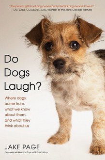 Do Dogs Laugh?: Where Dogs Come From, What We Know About Them, and What They Think About Us - Jake Page, Susanne Page