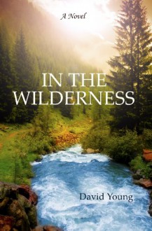 IN THE WILDERNESS - David Young