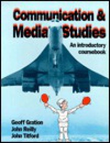 Communication and Media Studies - Geoffrey N. Gration, John Titford, John Reilly