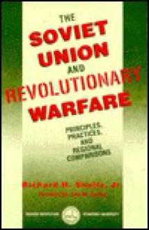 The Soviet Union And Revolutionary Warfare: Principles, Practices, And Regional Comparisons - Richard H. Shultz Jr.