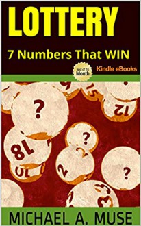 LOTTERY: 7 Numbers That WIN Most Often - Michael A. Muse BSc MA MBA CPA