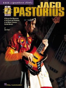 Jaco Pastorius: A Step-by-Step Breakdown of the Styles and Techniques of the World's Greatest Electric Bassist (Signature Licks) - Dan Towey, Jaco Pastorius