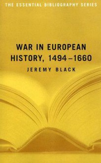 War in European History, 1494-1660 (The Essential Bibliography Series) - Jeremy Black