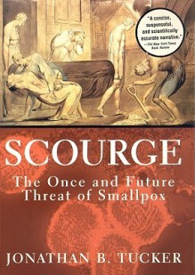 Scouge: The Once and Future Threat of Smallpox - Jonathan B. Tucker