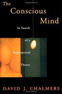 The Conscious Mind: In Search of a Fundamental Theory (Philosophy of Mind Series) - David J. Chalmers