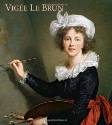 Vigée Le Brun - Katharine Baetjer, Joseph Baillio, Paul Lang, Ekaterina Deryabina, Gwenola Moulin Firmin, Stéphane Guégan, Anabelle Kienle Ponka, Xavier Salmon, Anna Sulimova