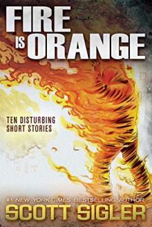 Fire is Orange - Scott Sigler