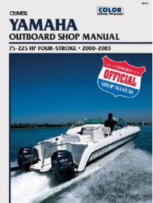 Yamaha: Outboard Shop Manual 75 225 Hp Four Stroke 2000 2003 (Clymer Marine Repair) - Mark Rolling