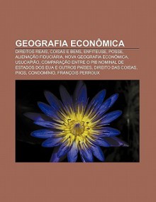 Geografia Econ Mica: Direitos Reais, Coisas E Bens, Enfiteuse, Posse, Aliena O Fiduci RIA, Nova Geografia Econ Mica, Usucapi O - Source Wikipedia