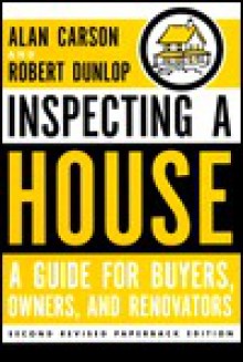 Inspecting a House: A Guide for Buyers, Owners, and Renovators - Alan Carson, Robert Dunlop