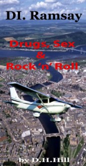 Drugs, Sex & Rock 'n' Roll (D I Ramsay Book 3) - D. H. Hill