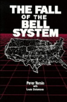 The Fall of the Bell System: A Study in Prices and Politics - Peter Temin, Louis P. Galambos