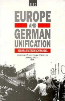 Europe and German Unification - Ranata Fritsch-Bournazel, Ian Fraser, Renata Fritdch-Bournazel