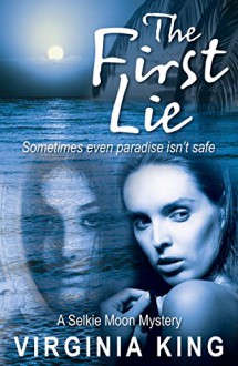 The First Lie (Selkie Moon Mystery Series Book 1) - Virginia King