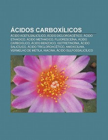 Cidos Carbox Licos: Cido Acetilsalic Lico, Cido Dicloroac Tico, Cido Etanoico, Cido Metanoico, Fluoresce Na, Cido Carbox Lico - Source Wikipedia