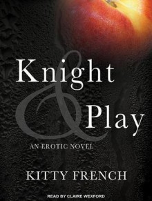 Knight & Play - Kitty French, Claire Wexford