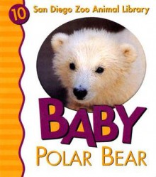 Baby Polar Bear - Julie D. Shively, Patricia A. Pingry, Meredith Johnson, San Diego Zoo