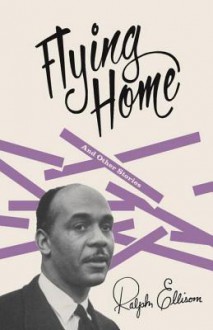 Flying Home: and Other Stories - Ralph Ellison