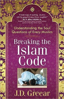 Breaking the Islam Code: Understanding the Soul Questions of Every Muslim - J.D. Greear