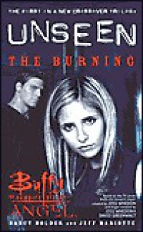 The Burning (Unseen Trilogy, #1) - Nancy Holder, Jeff Mariotte, Joss Whedon