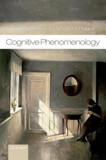 Cognitive Phenomenology - Tim Bayne, Michelle Montague