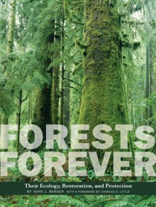 Forests Forever: Their Ecology, Restoration, and Preservation - John J. Berger, Charles E. Little