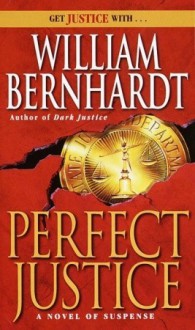 Perfect Justice - William Bernhardt