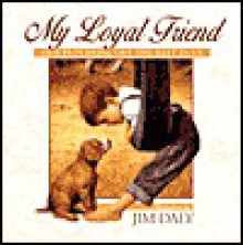 My Loyal Friend - Jim Daly