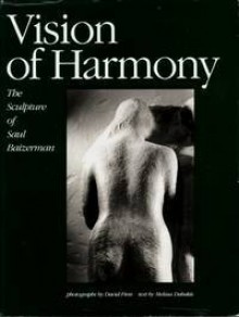 Vision of harmony : the sculpture of Saul Baizerman (Contemporary sculptors series, #1) - David Finn, Melissa Dabakis, Saul Baizerman