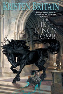 The High King's Tomb: Book Three of Green Rider - Kristen Britain