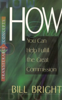 How You Can Help Fulfill the Great Commission - Bill Bright