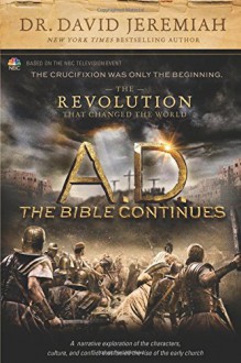 A.D. The Bible Continues: The Revolution That Changed the World - David Jeremiah