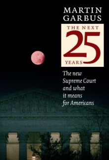 The Next 25 Years: The New Supreme Court and What it Means for Americans - Martin Garbus