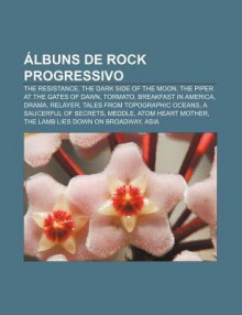 Lbuns de Rock Progressivo: The Resistance, the Dark Side of the Moon, the Piper at the Gates of Dawn, Tormato, Breakfast in America, Drama - Source Wikipedia