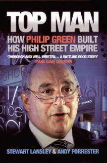 Top Man: How Philip Green built his High Street Empire - Stewart Lansley