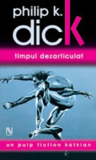 Timpul Dezarticulat - Mihai Moroiu, Philip K. Dick
