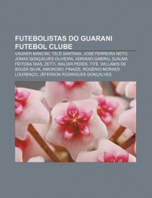 Futebolistas Do Guarani Futebol Clube: V Gner Mancini, Tel Santana, Jos Ferreira Neto, Jonas Gon Alves Oliveira, Adriano Gabiru - Source Wikipedia