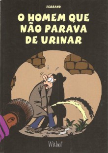 O Homem Que Não Parava de Urinar - Ricardo Ferrand