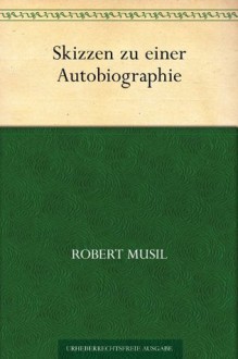 Skizzen zu einer Autobiographie (German Edition) - Robert Musil