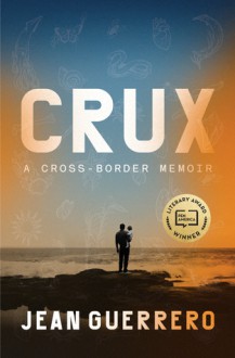 Crux: A Cross-Border Memoir - Jean Guerrero