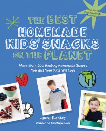 The Best Homemade Kids' Snacks on the Planet: More than 200 Healthy Homemade Snacks You and Your Kids Will Love - Laura Fuentes