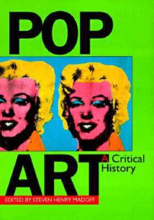 Pop Art: A Critical History - Steven Henry Madoff