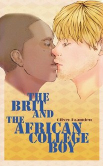 The Brit and the African College Boy: Interracial Passion and Sexual Delight (The Forbidden Fruit of Africa) - Oliver Kramden