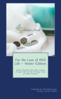 For the Love of HER Life - Winter Edition:: Daily Devotions for this season of your life by the Writing Team of aNew Season Ministries - Nancy Howell-Koehler, Kathy Mills, Julie Reed, Kathleen Beard, Linda Lint, Sarah Rodriguez Pratt, Kit Hinkle, Erika Graham, Teri Cox, Karen Emberlin, Liz Anne Wright, Katie Oldham, Sheryl Pepple, Leah Stirewalt, Rene Zonner, Sherry Rickard, Jill Byard, Lori Streller, Danit