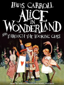 Alice in Wonderland and Through the Looking Glass - Lewis Carroll,Shelly Frasier